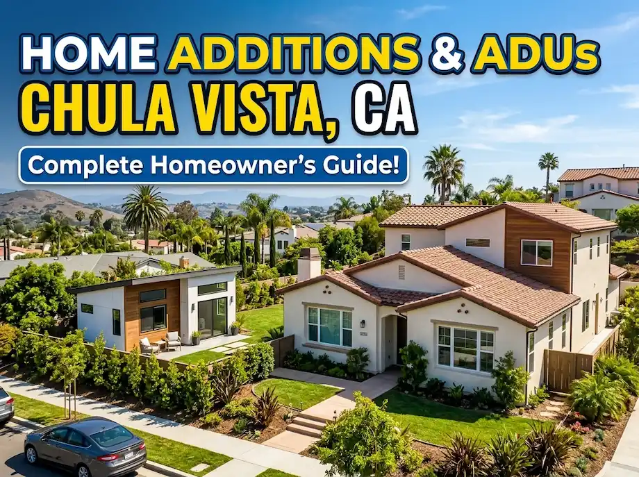 Home Additions & ADUs in Chula Vista, CA: Complete Homeowner's Guide